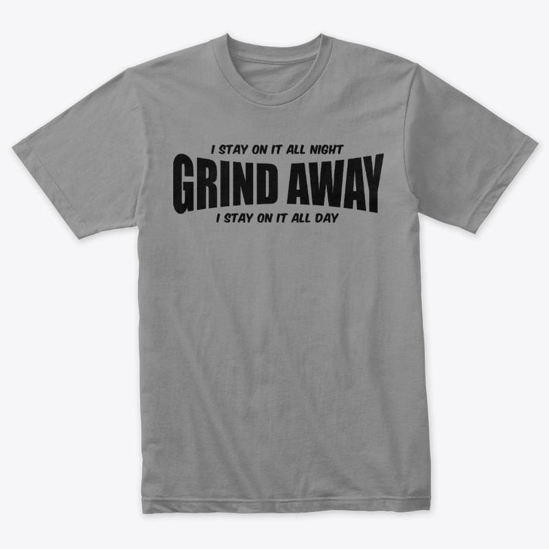 "Grind Away" Apparel